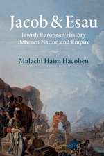 Jacob & Esau: Jewish European History Between Nation and Empire