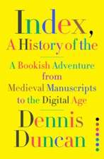 Index, A History of the – A Bookish Adventure from Medieval Manuscripts to the Digital Age