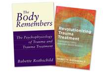 The Body Remembers Volume 1 and Revolutionizing Trauma Treatment, Two–Book Set