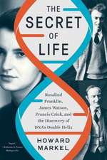 The Secret of Life – Rosalind Franklin, James Watson, Francis Crick, and the Discovery of DNA′s Double Helix