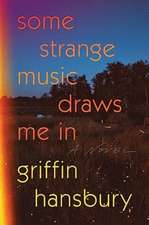 Some Strange Music Draws Me In – A Novel