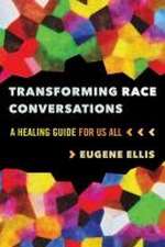 Transforming Race Conversations – A Healing Guide for Us All