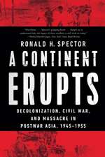 A Continent Erupts – Decolonization, Civil War, and Massacre in Postwar Asia, 1945–1955