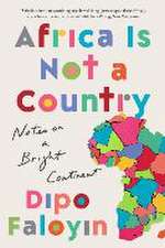 Africa Is Not a Country – Notes on a Bright Continent