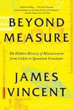 Beyond Measure – The Hidden History of Measurement from Cubits to Quantum Constants