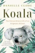 Koala – The Extraordinary Life of an Enigmatic Animal