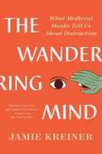 The Wandering Mind – What Medieval Monks Tell Us About Distraction