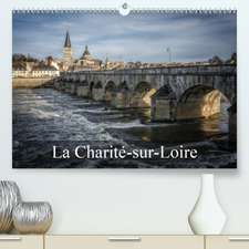 La Charité-sur-Loire(Premium, hochwertiger DIN A2 Wandkalender 2020, Kunstdruck in Hochglanz)