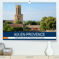 Aix-en-Provence: Capitale du Roi René(Premium, hochwertiger DIN A2 Wandkalender 2020, Kunstdruck in Hochglanz)