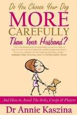 Do You Choose Your Dog More Carefully Than Your Husband?