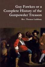 Guy Fawkes or a Complete History of the Gunpowder Treason