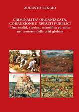 Criminalita' Organizzata, Corruzione, Appalti Pubblici Una Analisi, Storica, Scientifica Ed Etica Nel Contesto Della Crisi Globale