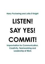 Listen! Say Yes! Commit!