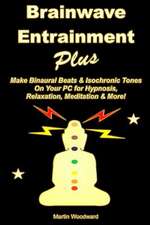 Brainwave Entrainment Plus: Make Binaural Beats & Isochronic Tones on Your PC for Hypnosis, Relaxation, Meditation & More!