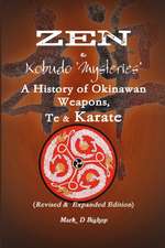 Zen & Kobudo Mysteries, a History of Okinawan Weapons, Te & Karate