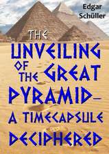 The Unveiling of the Great Pyramid - A Timecapsule Deciphered