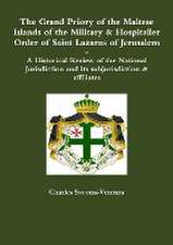 The Grand Priory of the Maltese Islands of the Military & Hospitaller Order of Saint Lazarus of Jerusalem -- A Historical Review of the National Jurisdiction and its subjurisdiction & affiliates