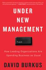 Under New Management: How Leading Organizations Are Upending Business as Usual