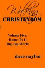 Walking Christendom Volume Five: Rome (Pt1) Big, Big World