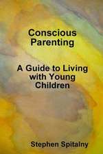 Conscious Parenting: A Guide to Living with Young Children