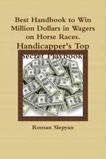 Best Handbook to Win Million Dollars in Wagers on Horse Races. Handicapper's Top Secret Playbook.