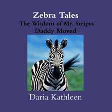 Zebra Tales- The Wisdom of Mr. Stripes-Daddy Moved