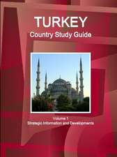 Turkey Country Study Guide Volume 1 Strategic Information and Developments