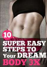 10 Super Easy Steps to Your Dream Body 3x