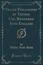 Feline Philosophy by Thomas Cat, Rendered Into English (Classic Reprint)