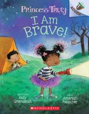 I Am Brave!: An Acorn Book (Princess Truly #5): Volume 5