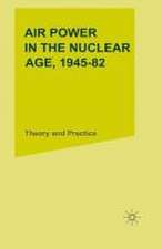 Air Power in the Nuclear Age, 1945–82