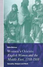 Women’s Orients: English Women and the Middle East, 1718–1918: Sexuality, Religion and Work