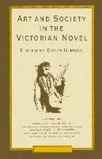 Art and Society in the Victorian Novel: Essays on Dickens and his Contemporaries