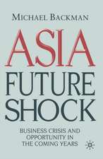 Asia Future Shock: Business Crisis and Opportunity in the Coming Years