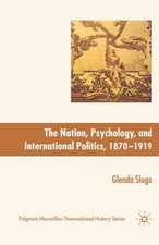 Nation, Psychology, and International Politics, 1870-1919