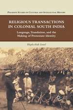 Religious Transactions in Colonial South India: Language, Translation, and the Making of Protestant Identity