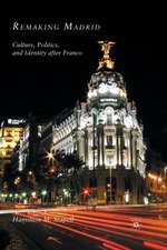 Remaking Madrid: Culture, Politics, and Identity after Franco