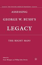 Assessing George W. Bush's Legacy: The Right Man?