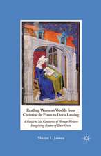 Reading Women's Worlds from Christine de Pizan to Doris Lessing: A Guide to Six Centuries of Women Writers Imagining Rooms of Their Own