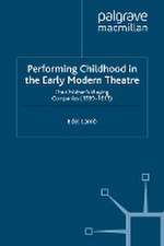 Performing Childhood in the Early Modern Theatre: The Children's Playing Companies (1599-1613)