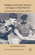 Intelligence and Anglo-American Air Support in World War Two: The Western Desert and Tunisia, 1940-43