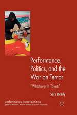 Performance, Politics, and the War on Terror: 'Whatever it Takes'