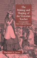 The Making and Shaping of the Victorian Teacher: A Comparative New Cultural History