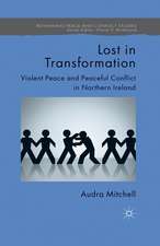 Lost in Transformation: Violent Peace and Peaceful Conflict in Northern Ireland