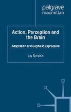 Action, Perception and the Brain: Adaptation and Cephalic Expression