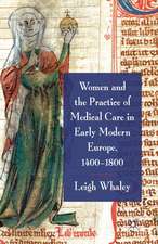 Women and the Practice of Medical Care in Early Modern Europe, 1400-1800