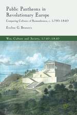 Public Pantheons in Revolutionary Europe: Comparing Cultures of Remembrance, c. 1790-1840