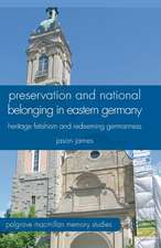 Preservation and National Belonging in Eastern Germany: Heritage Fetishism and Redeeming Germanness