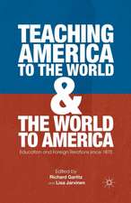 Teaching America to the World and the World to America: Education and Foreign Relations since 1870