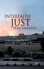 Interfaith Just Peacemaking: Jewish, Christian, and Muslim Perspectives on the New Paradigm of Peace and War